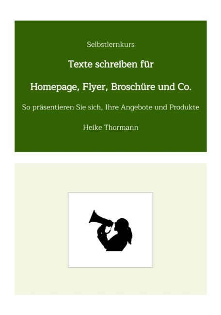 Selbstlernkurs: Texte schreiben für Homepage, Flyer, Broschüre und Co. - Heike Thormann