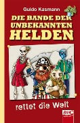 Die Bande der unbekannten Helden - Guido Kasmann