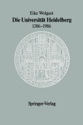 Die Universität Heidelberg 1386-1986 - Eike Wolgast