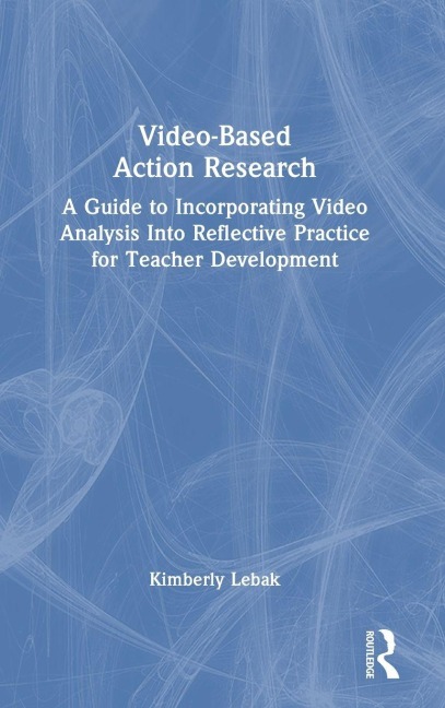 Video-Based Action Research - Kimberly Lebak