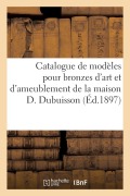 Catalogue de Modèles Pour Bronzes d'Art Et d'Ameublement de la Maison D. Dubuisson - A. Dachery