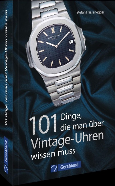 101 Dinge, die man über Vintage-Uhren wissen muss - Stefan Friesenegger