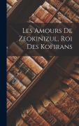 Cover-Bild zum Titel 'Les Amours De Zeokinizul, Roi Des Kofirans' von 'Anonymous'