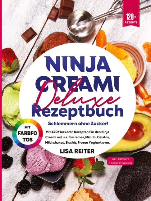 Ninja Creami Deluxe Rezeptbuch - Schlemmern ohne Zucker! - Lisa Reiter
