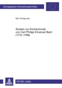 Cover-Bild zum Titel 'Studien zur Kirchenmusik von Carl Philipp Emanuel Bach (1714-1788)' von 'Sun Young Lee'