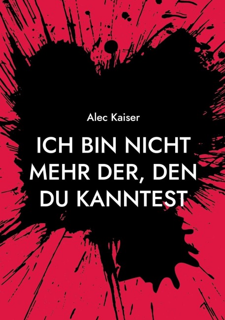 Ich bin nicht mehr der, den du kanntest - Alec Kaiser