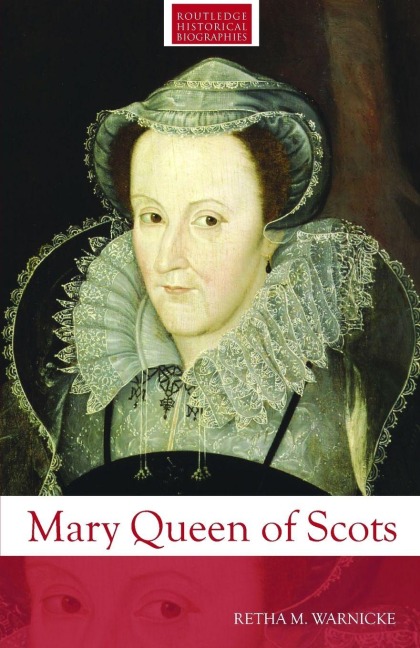 Mary Queen of Scots - Retha M. Warnicke