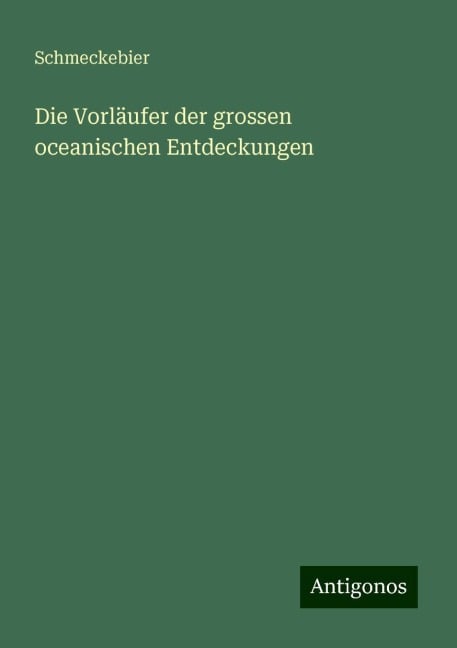 Die Vorläufer der grossen oceanischen Entdeckungen - Schmeckebier