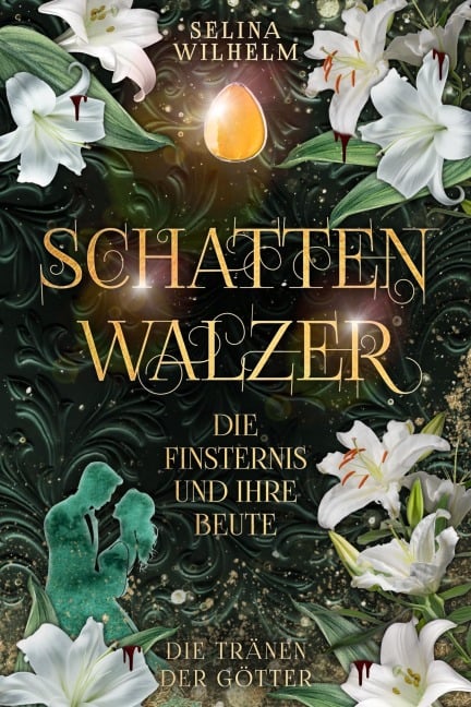 Schattenwalzer - Die Finsternis und ihre Beute (Die Tränen der Götter Band 1) - Selina Wilhelm