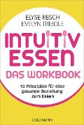 Intuitiv essen - das Workbook - Elyse Resch, Evelyn Tribole