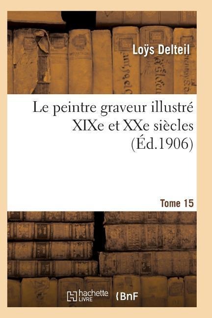 Le Peintre Graveur Illustré (XIXe Et Xxe Siècles). Tome 15 - Delteil-L