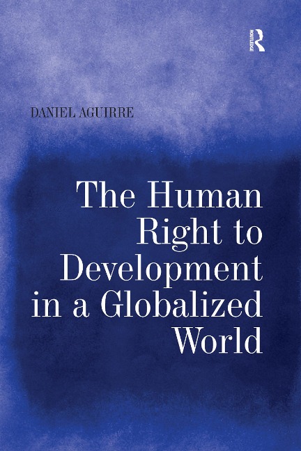 The Human Right to Development in a Globalized World - Daniel Aguirre