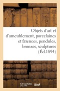 Cover-Bild zum Titel 'Objets d'art et d'ameublement, porcelaines et faïences, pendules, bronzes, sculptures, objets variés' von 'Charles Mannheim'