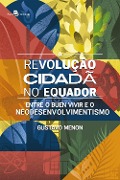 Cover-Bild zum Titel 'A revolução cidadã no Equador' von 'Gustavo Menon'