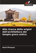 Cover-Bild zum Titel 'Alla ricerca delle origini dell'architettura del tempio greco antico' von 'Davit Mirzoyan'