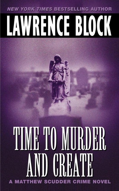 Time to Murder and Create - Lawrence Block