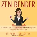 Zen Bender: A Decade-Long Enthusiastic Quest to Fix Everything (That Was Never Broken) - Stephanie Krikorian