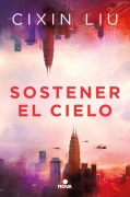 Sostener El Cielo / To Hold Up the Sky - Liu Cixin