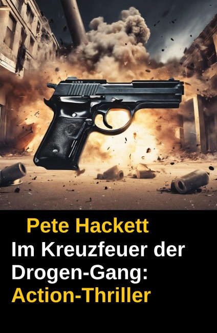 ¿Im Kreuzfeuer der Drogen-Gang: Action-Thriller - Pete Hackett