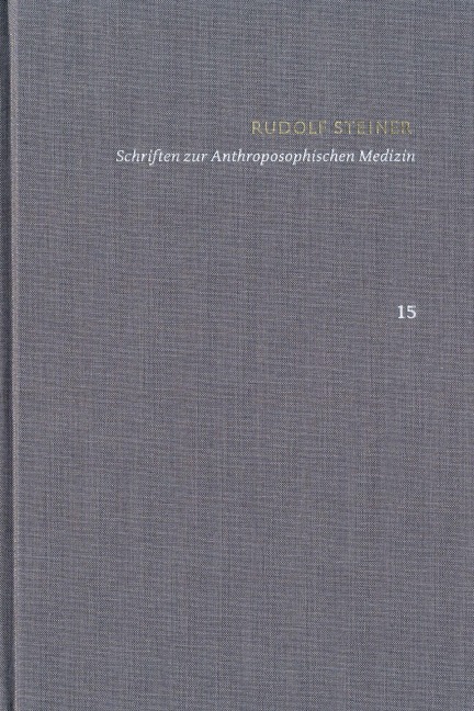 Rudolf Steiner: Schriften. Kritische Ausgabe / Band 15: Schriften zur Anthroposophischen Medizin - Rudolf Steiner, Ita Wegmann