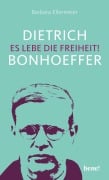 Cover-Bild zum Titel 'Dietrich Bonhoeffer - Es lebe die Freiheit!' von 'Barbara Ellermeier'