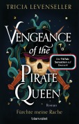 Cover-Bild zum Titel 'Vengeance of the Pirate Queen - Fürchte meine Rache' von 'Tricia Levenseller'