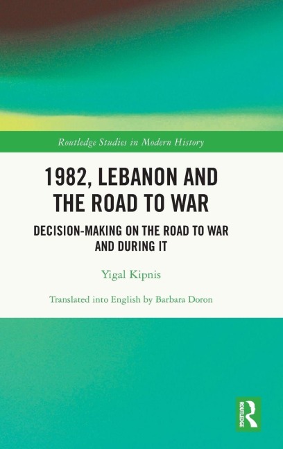 1982, Lebanon and the Road to War - Yigal Kipnis