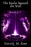 Cover-Bild zum Titel 'The Realm Beneath the Well' von 'Patrick. M. Kmn'
