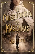 Cover-Bild zum Titel 'El coleccionista de máscaras' von 'Abel Viotti'