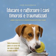 Cover-Bild zum Titel 'Educare e rafforzare i cani timorosi e traumatizzati: - Libro pratico di addestramento del cane - Come riconoscere la paura e lo stress nel suo cane e trattarli in modo sensibile' von 'Inga Dahlmann'
