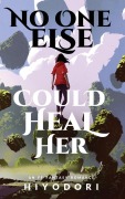 Cover-Bild zum Titel 'No One Else Could Heal Her' von 'Hiyodori'