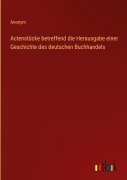 Cover-Bild zum Titel 'Actenstücke betreffend die Herausgabe einer Geschichte des deutschen Buchhandels' von 'Anonym'