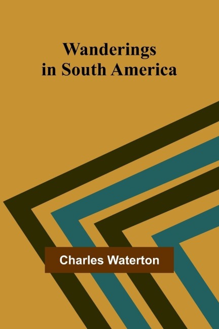 Wanderings in South America - Charles Waterton