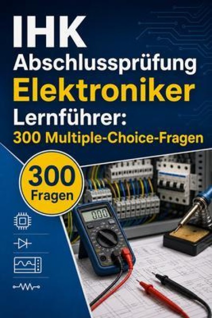 IHK Abschlussprüfung Elektroniker Lernführer - PrüfungsHilfe Deutschland