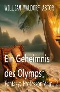 Cover-Bild zum Titel '¿Ein Geheimnis des Olymps: Fantasy: Professor Vaini 2' von 'William Waldorf Astor'