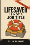 Cover-Bild zum Titel 'Lifesaver Is Not a Job Title' von 'Delia Prewitt'