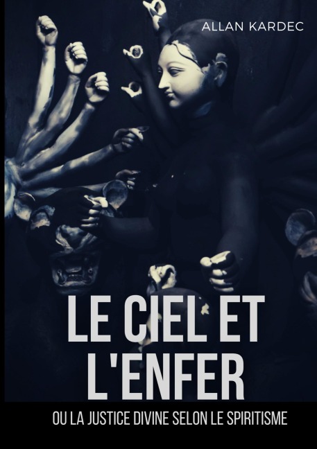 Le ciel et l'enfer ou la justice divine selon le spiritisme - Allan Kardec