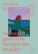 Cover-Bild zum Titel 'Vielleicht geschieht morgen ein Wunder' von 'Jessica Roch'
