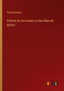 Cover-Bild zum Titel 'Histoire de ses travaux et des Idées de Buffon' von 'Pierre Flourens'
