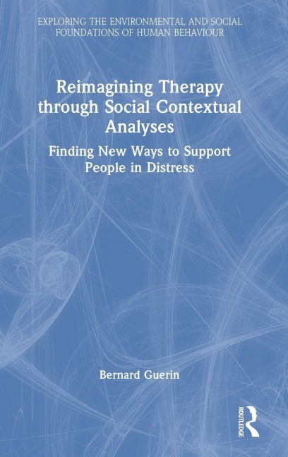 Reimagining Therapy through Social Contextual Analyses - Bernard Guerin