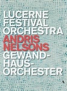 Andris Nelsons-Lucerne Festival Orchestra - Nelsons/Lucerne Festival Orchestra/Gewandhausorch.