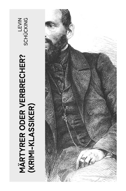 Märtyrer oder Verbrecher? (Krimi-Klassiker) - Levin Schücking