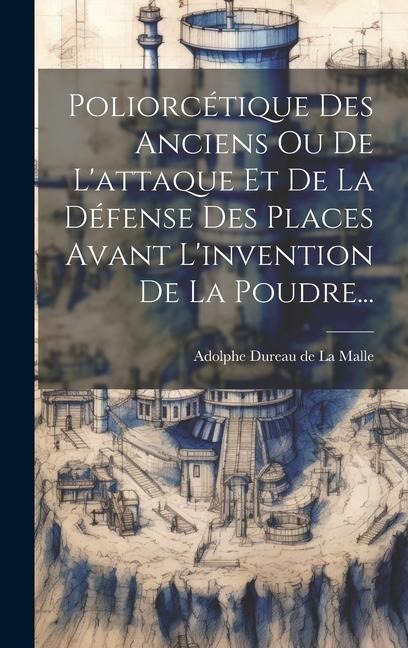 Poliorcétique Des Anciens Ou De L'attaque Et De La Défense Des Places Avant L'invention De La Poudre... - 