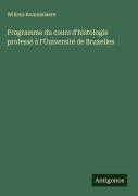 Cover-Bild zum Titel 'Programme du cours d'histologie professé à l'Ùniversité de Bruxelles' von 'Willem Rommelaere'