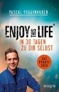 Enjoy this Life - In 30 Tagen zu dir selbst - Pascal Voggenhuber