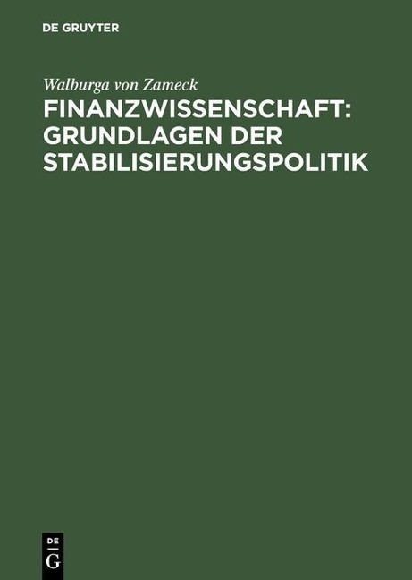 Finanzwissenschaft: Grundlagen der Stabilisierungspolitik - Walburga von Zameck