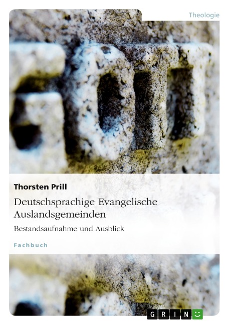 Deutschsprachige Evangelische Auslandsgemeinden. Bestandsaufnahme und Ausblick - Thorsten Prill