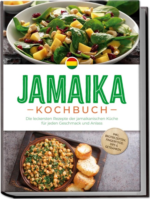 Jamaika Kochbuch: Die leckersten Rezepte der jamaikanischen Küche für jeden Geschmack und Anlass - inkl. Brotrezepten, Fingerfood, Dips & Getränken - Liora Clarke