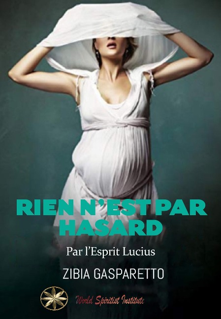 Rien n'est par Hasard - Zibia Gasparetto, Par L'Esprit Lucius, Lorena Quiróz Díaz