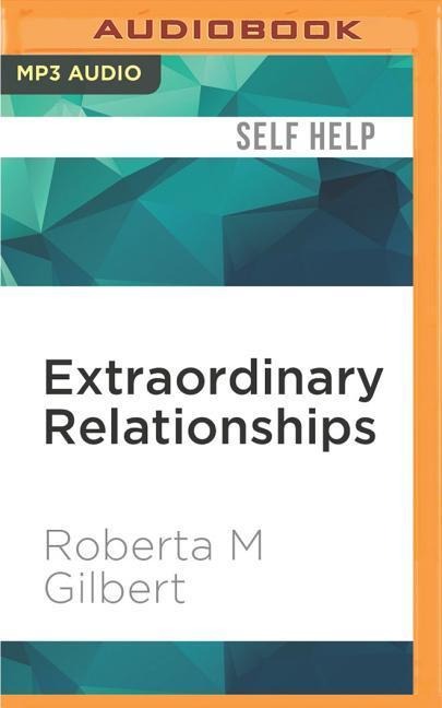 Extraordinary Relationships: A New Way of Thinking about Human Interactions - Roberta M. Gilbert